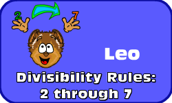 Click here to learn more about Leo (Divisibility Rules 2 through 7)