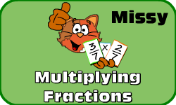 Click here to learn more about Missy (Multiplying Fractions)
