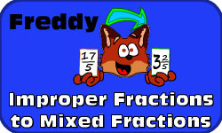 Click here to learn more about Freddy (Expressing Improper Fractions as Mixed Fractions)