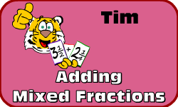 Click here to learn more about Tim (Adding Mixed Fractions)
