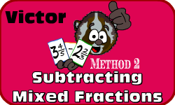 Click here to learn more about Victor (Subtracting Mixed Fractions (Method 2))